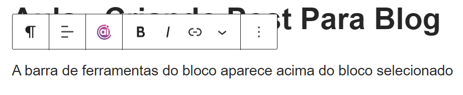 Barra de Ferramentas Acima bloco - Crie Posts e Páginas Usando o Editor de Blocos do WordPress - O editor de blocos do WordPress revolucionou a forma como criamos e gerenciamos conteúdo no WordPress.